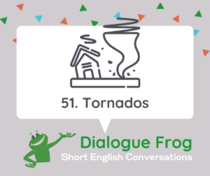 Episode card image for episode 51 of Dialogue Frog English listening podcast. The image shows a tornado damaging a house.