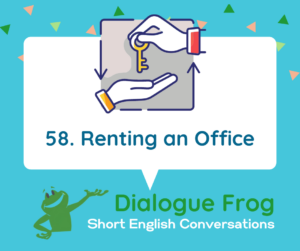 Episode Header for Episode 58 English Dialog About Renting an Office