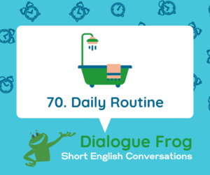 Header image for Dialogue Frog Short English Conversation Daily Routine 70