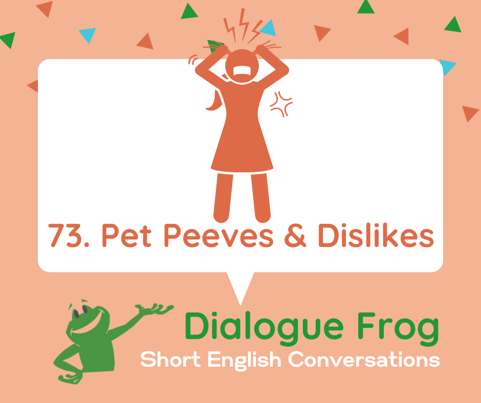 Short English Conversation Pet Peeves and Dislike 73 Dialogue Frog