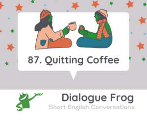 Header image for Free Dialogues in English Quitting Coffee 87