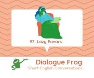 97. English Conversation About Asking for Favors Dialogue Frog