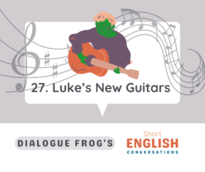 Featured Image for Dialogue in English Luke's New Guitars 27